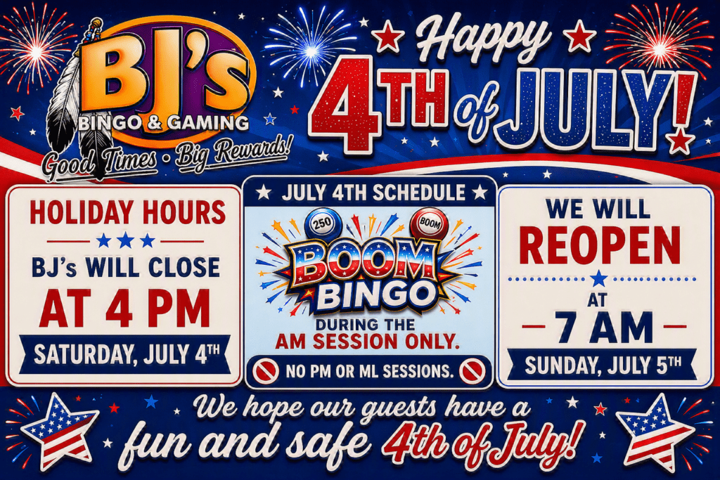 BJ's Bingo & Gaming Will Close at 4:00 PM This 4th Of July.